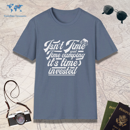 Isn't Time Spent Camping It's Time Invested T-Shirt