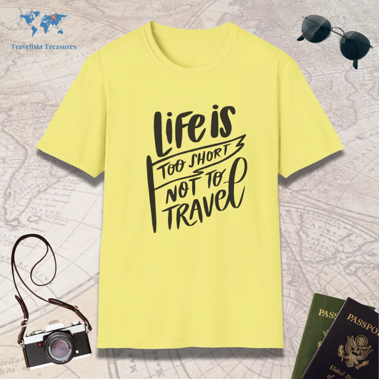 Life Is Too Short Not To Travel T-Shirt