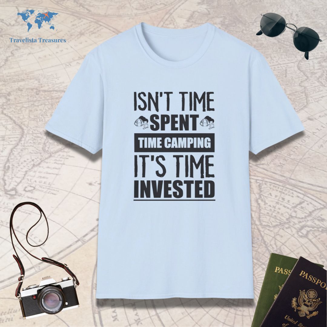 Isn't Time Spent Camping It's Time Invested T-Shirt