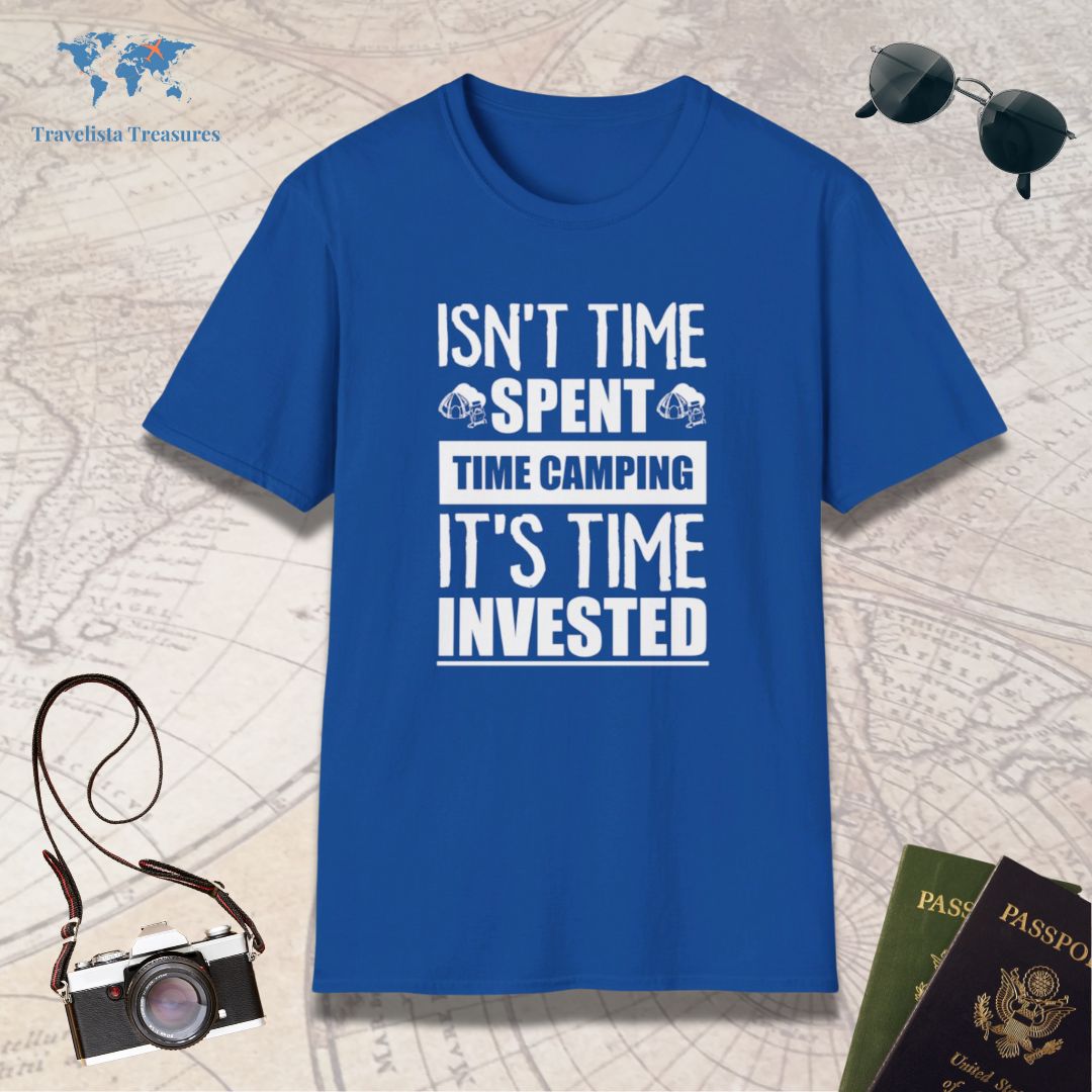 Isn't Time Spent Camping It's Time Invested T-Shirt