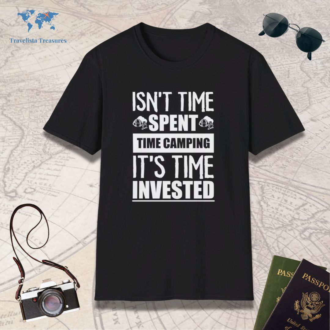 Isn't Time Spent Camping It's Time Invested T-Shirt