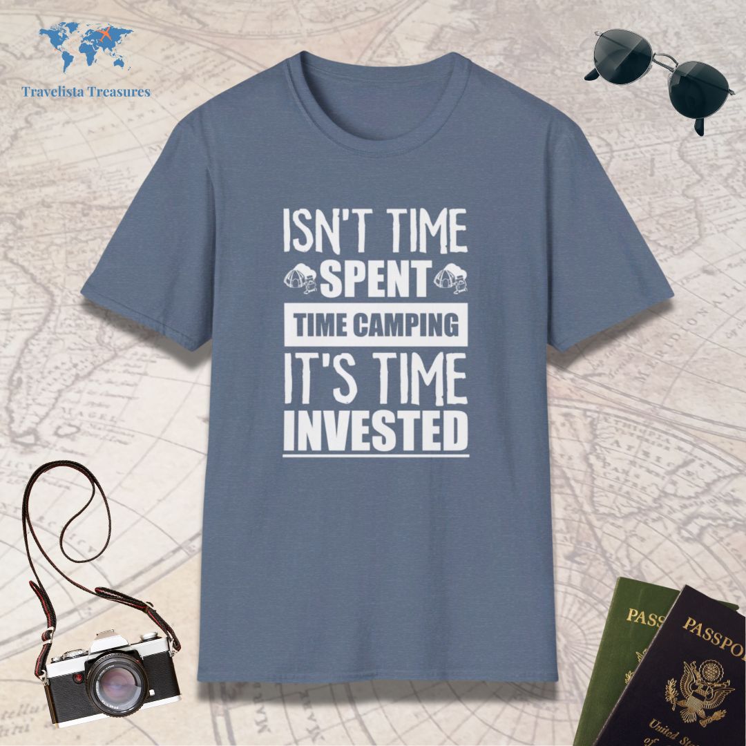 Isn't Time Spent Camping It's Time Invested T-Shirt