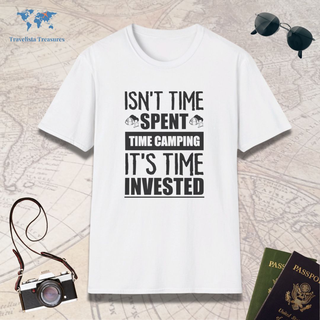 Isn't Time Spent Camping It's Time Invested T-Shirt