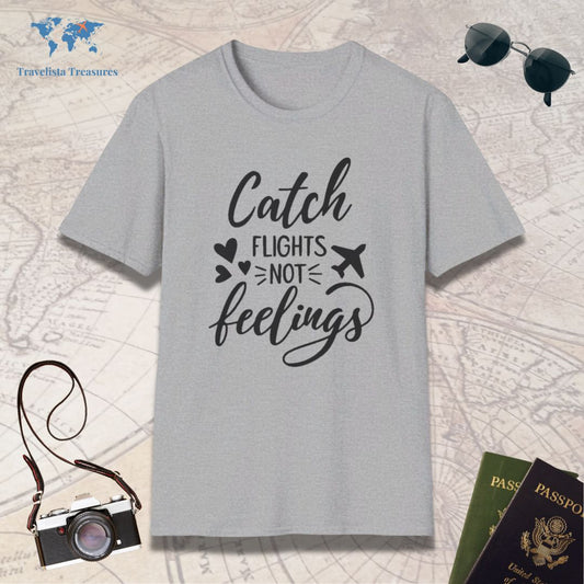 Catch Flights Not Feelings T-Shirt