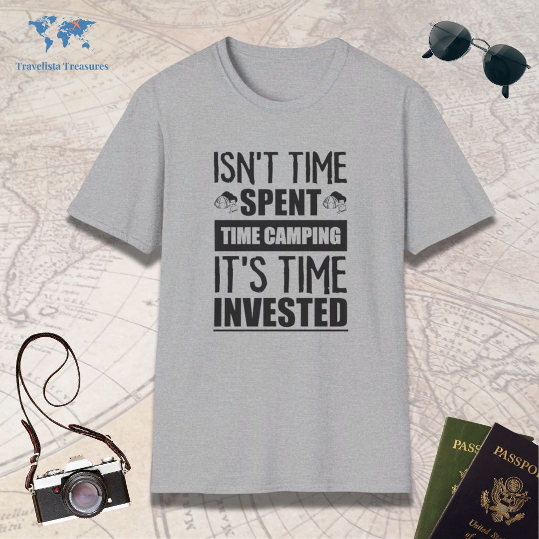 Isn't Time Spent Camping It's Time Invested T-Shirt